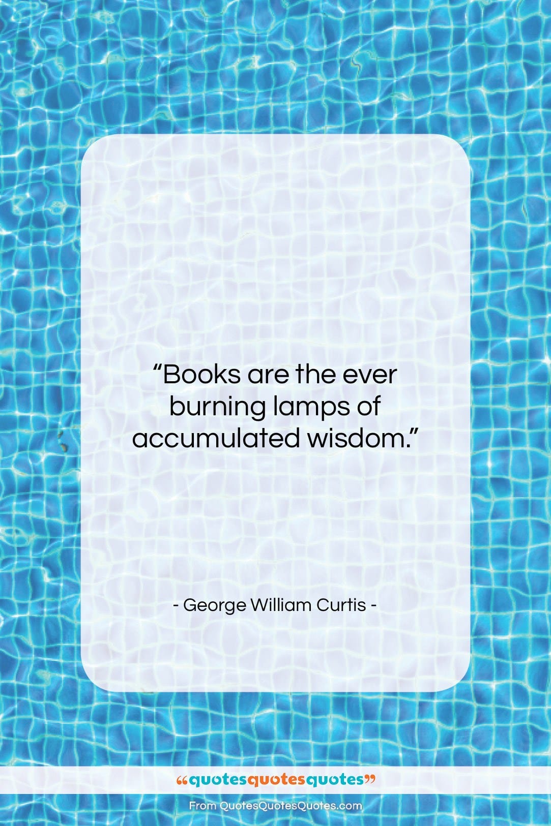 George William Curtis quote: “Books are the ever burning lamps of…”- at QuotesQuotesQuotes.com