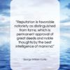 George William Curtis quote: “Reputation is favorable notoriety as distinguished from…”- at QuotesQuotesQuotes.com