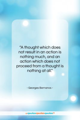 Georges Bernanos quote: “A thought which does not result in…”- at QuotesQuotesQuotes.com