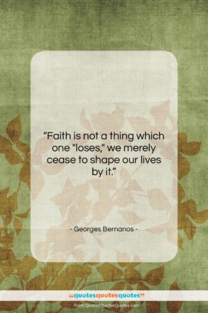 Georges Bernanos quote: “Faith is not a thing which one…”- at QuotesQuotesQuotes.com