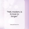Georges Bernanos quote: “Hell, madam, is to love no longer…”- at QuotesQuotesQuotes.com