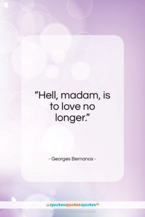 Georges Bernanos quote: “Hell, madam, is to love no longer…”- at QuotesQuotesQuotes.com
