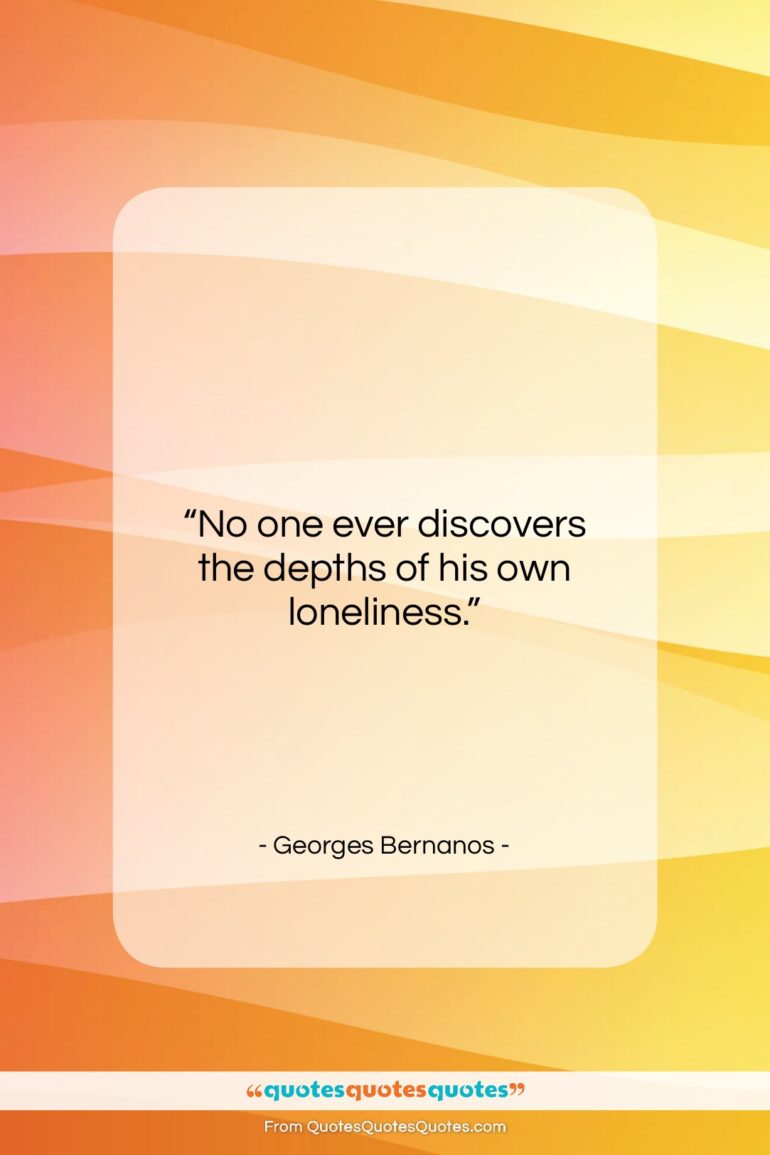 Georges Bernanos quote: “No one ever discovers the depths of…”- at QuotesQuotesQuotes.com