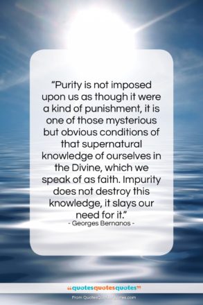 Georges Bernanos quote: “Purity is not imposed upon us as…”- at QuotesQuotesQuotes.com