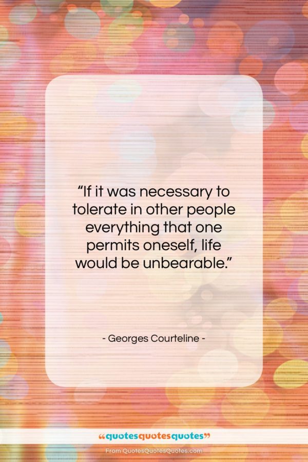 Georges Courteline quote: “If it was necessary to tolerate in…”- at QuotesQuotesQuotes.com