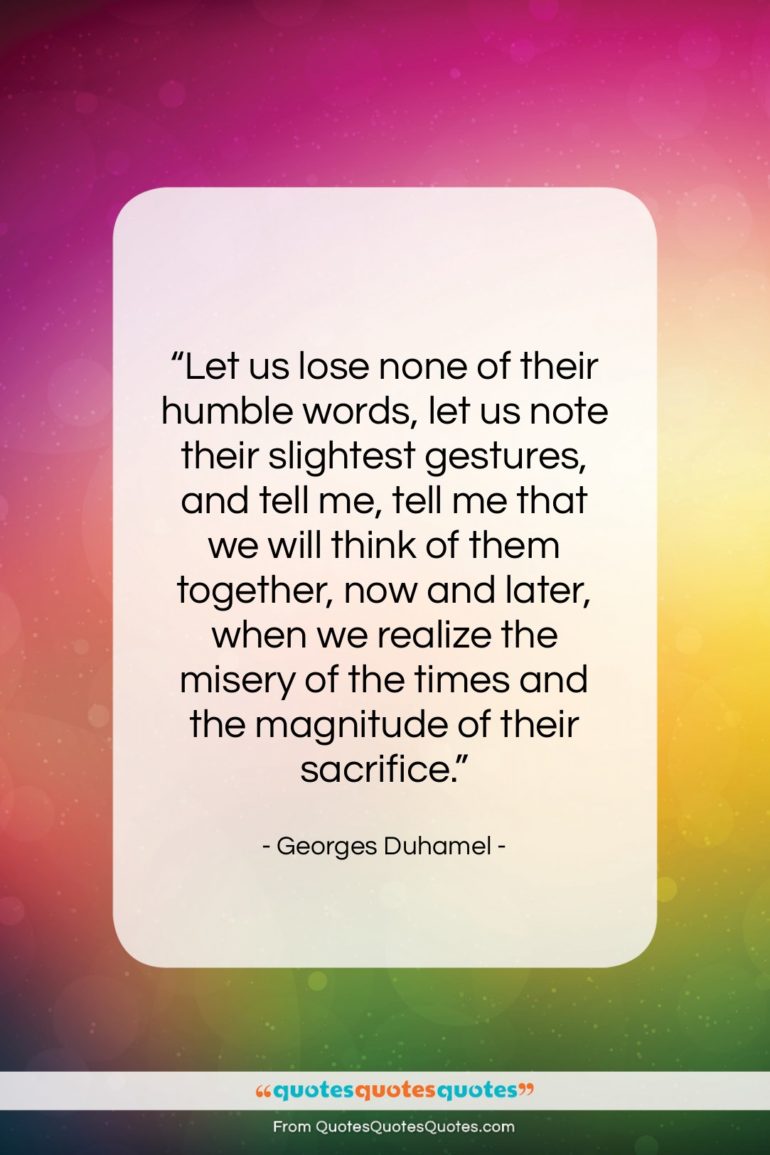Georges Duhamel quote: “Let us lose none of their humble…”- at QuotesQuotesQuotes.com