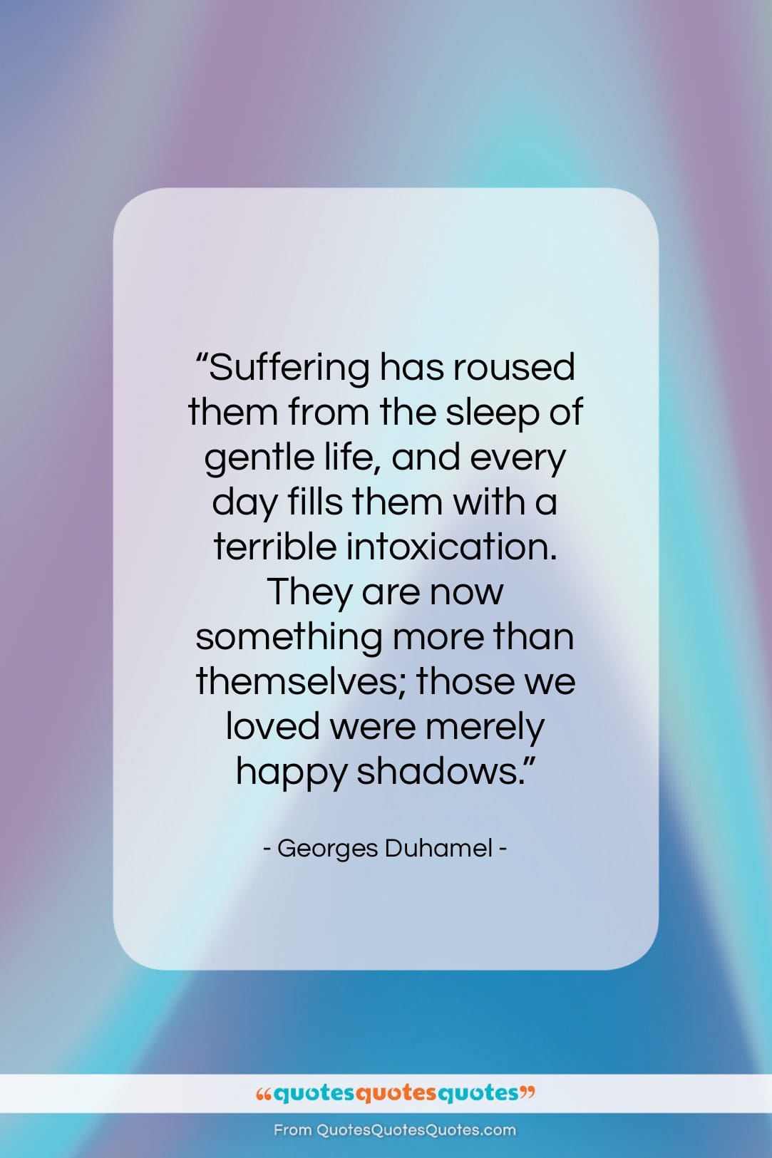 Georges Duhamel quote: “Suffering has roused them from the sleep…”- at QuotesQuotesQuotes.com