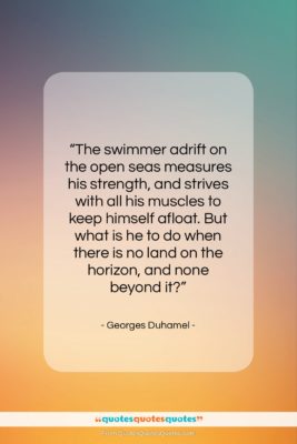 Georges Duhamel quote: “The swimmer adrift on the open seas…”- at QuotesQuotesQuotes.com