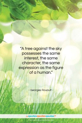 Georges Rouault quote: “A tree against the sky possesses the…”- at QuotesQuotesQuotes.com