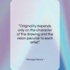 Georges Seurat quote: “Originality depends only on the character of…”- at QuotesQuotesQuotes.com