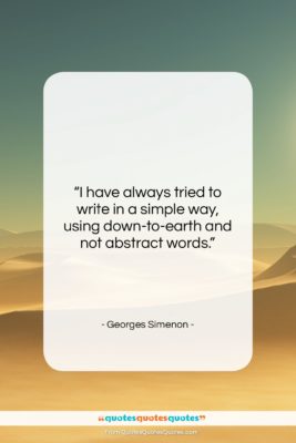 Georges Simenon quote: “I have always tried to write in…”- at QuotesQuotesQuotes.com