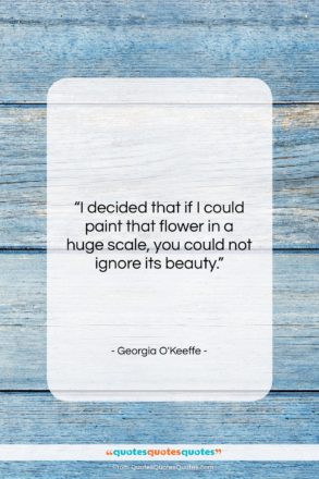 Georgia O’Keeffe quote: “I decided that if I could paint…”- at QuotesQuotesQuotes.com
