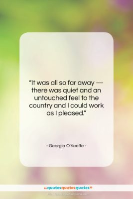 Georgia O’Keeffe quote: “It was all so far away —…”- at QuotesQuotesQuotes.com