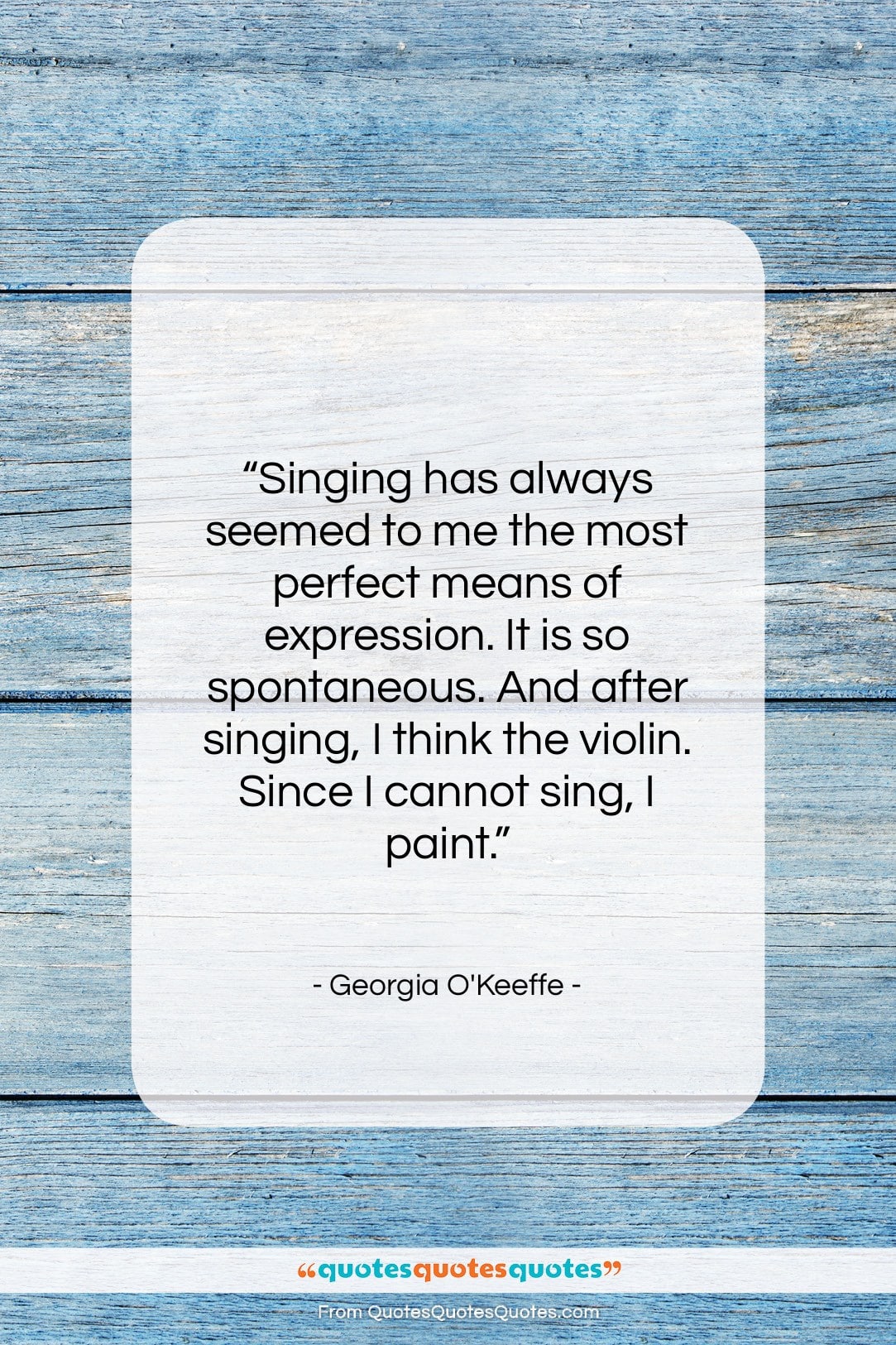 Georgia O’Keeffe quote: “Singing has always seemed to me the…”- at QuotesQuotesQuotes.com