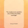 Georgia O’Keeffe quote: “To create one’s world in any of…”- at QuotesQuotesQuotes.com