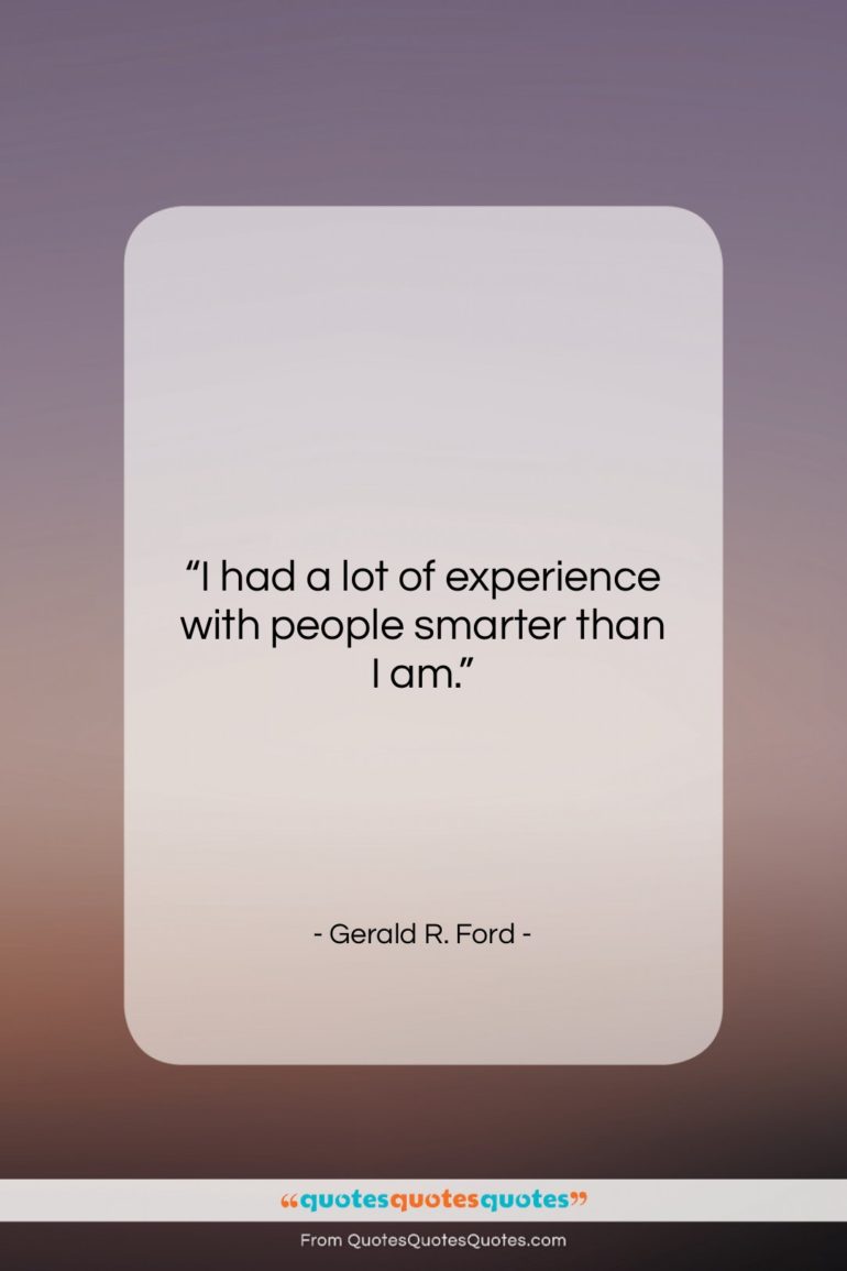 Gerald R. Ford quote: “I had a lot of experience with…”- at QuotesQuotesQuotes.com