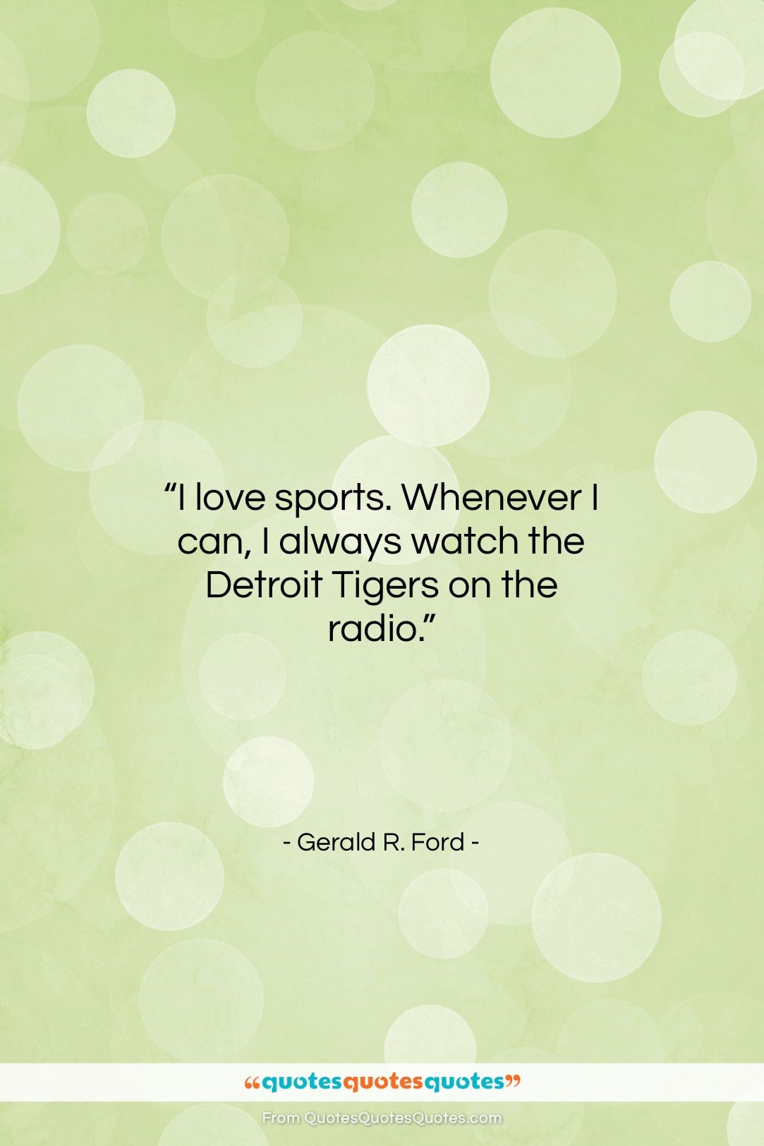 Gerald R. Ford quote: “I love sports. Whenever I can, I…”- at QuotesQuotesQuotes.com