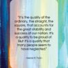 Gerald R. Ford quote: “It’s the quality of the ordinary, the…”- at QuotesQuotesQuotes.com