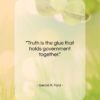 Gerald R. Ford quote: “Truth is the glue that holds government…”- at QuotesQuotesQuotes.com