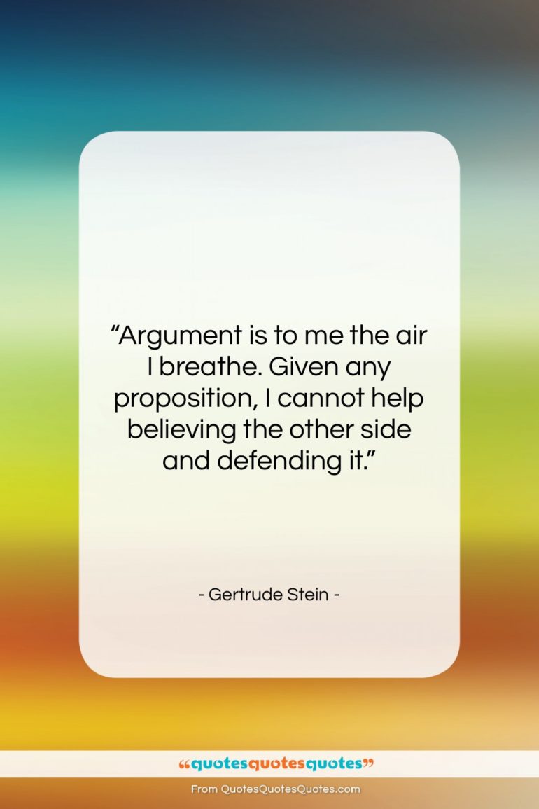 Gertrude Stein quote: “Argument is to me the air I…”- at QuotesQuotesQuotes.com