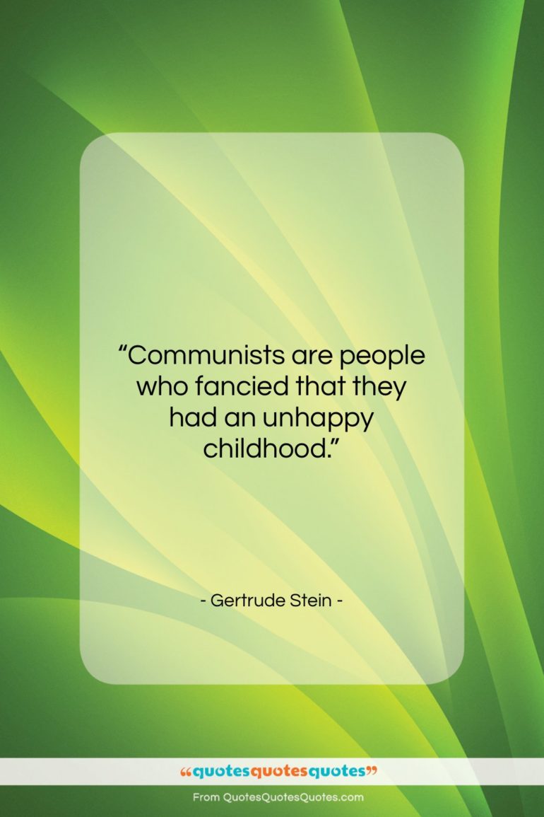 Gertrude Stein quote: “Communists are people who fancied that they…”- at QuotesQuotesQuotes.com