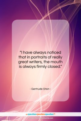 Gertrude Stein quote: “I have always noticed that in portraits…”- at QuotesQuotesQuotes.com