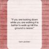 Gertrude Stein quote: “If you are looking down while you…”- at QuotesQuotesQuotes.com