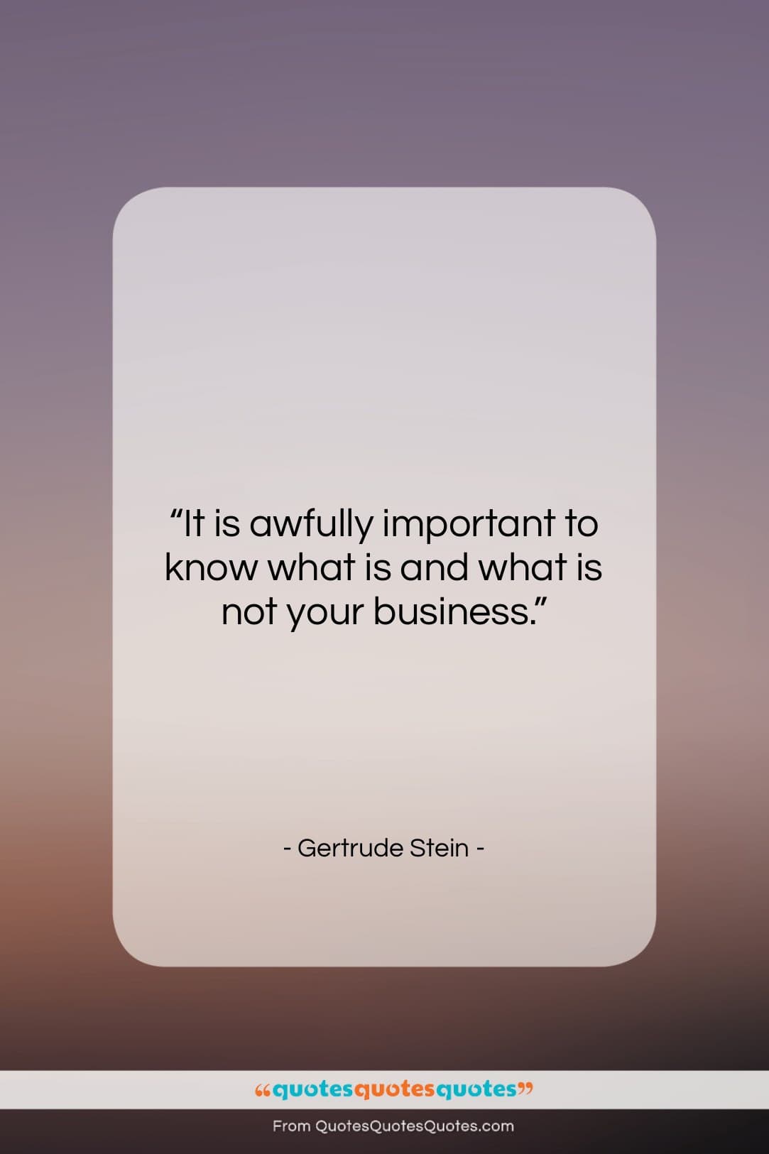 Gertrude Stein quote: “It is awfully important to know what…”- at QuotesQuotesQuotes.com