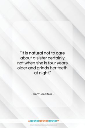 Gertrude Stein quote: “It is natural not to care about…”- at QuotesQuotesQuotes.com
