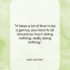 Gertrude Stein quote: “It takes a lot of time to…”- at QuotesQuotesQuotes.com