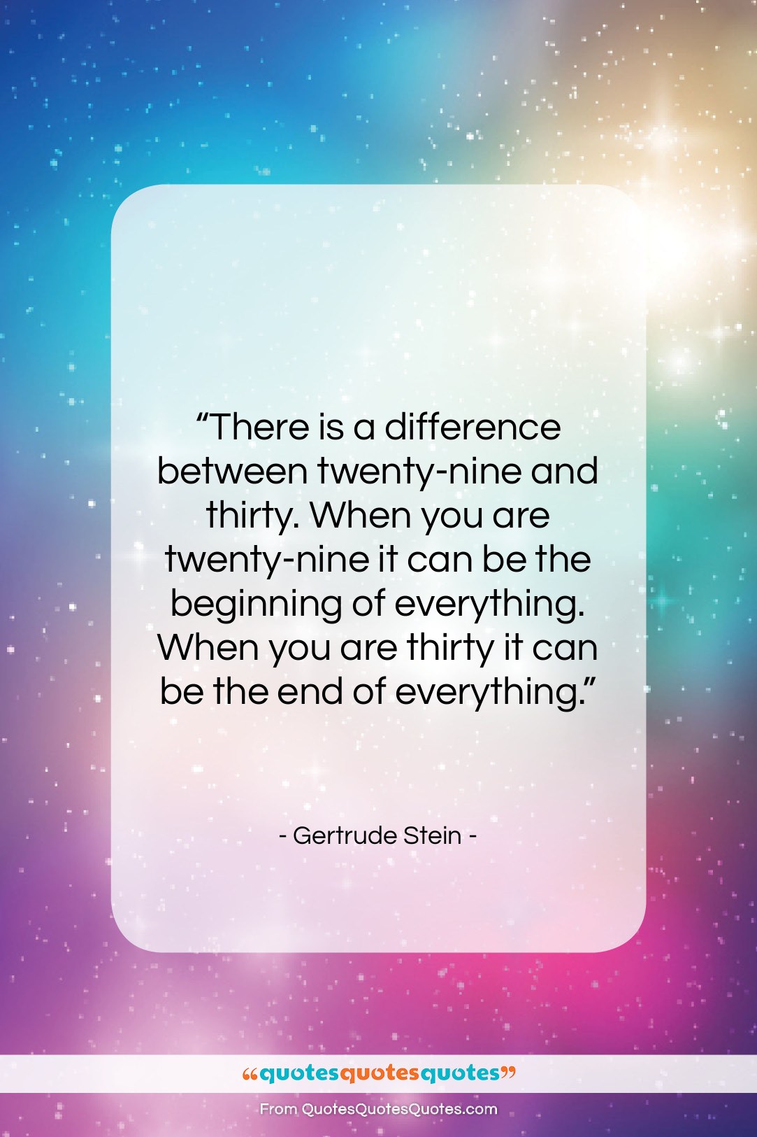 Gertrude Stein quote: “There is a difference between twenty-nine and…”- at QuotesQuotesQuotes.com