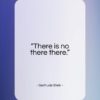 Gertrude Stein quote: “There is no there there…”- at QuotesQuotesQuotes.com