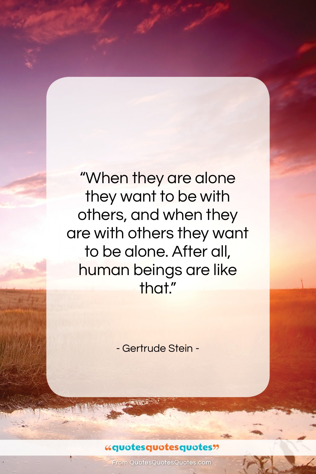 Gertrude Stein quote: “When they are alone they want to…”- at QuotesQuotesQuotes.com
