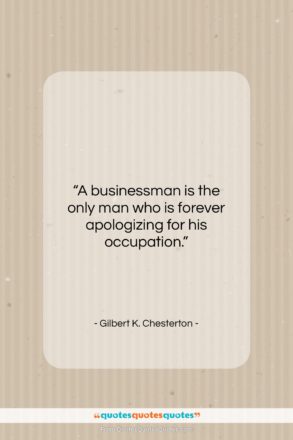 Gilbert K. Chesterton quote: “A businessman is the only man who…”- at QuotesQuotesQuotes.com