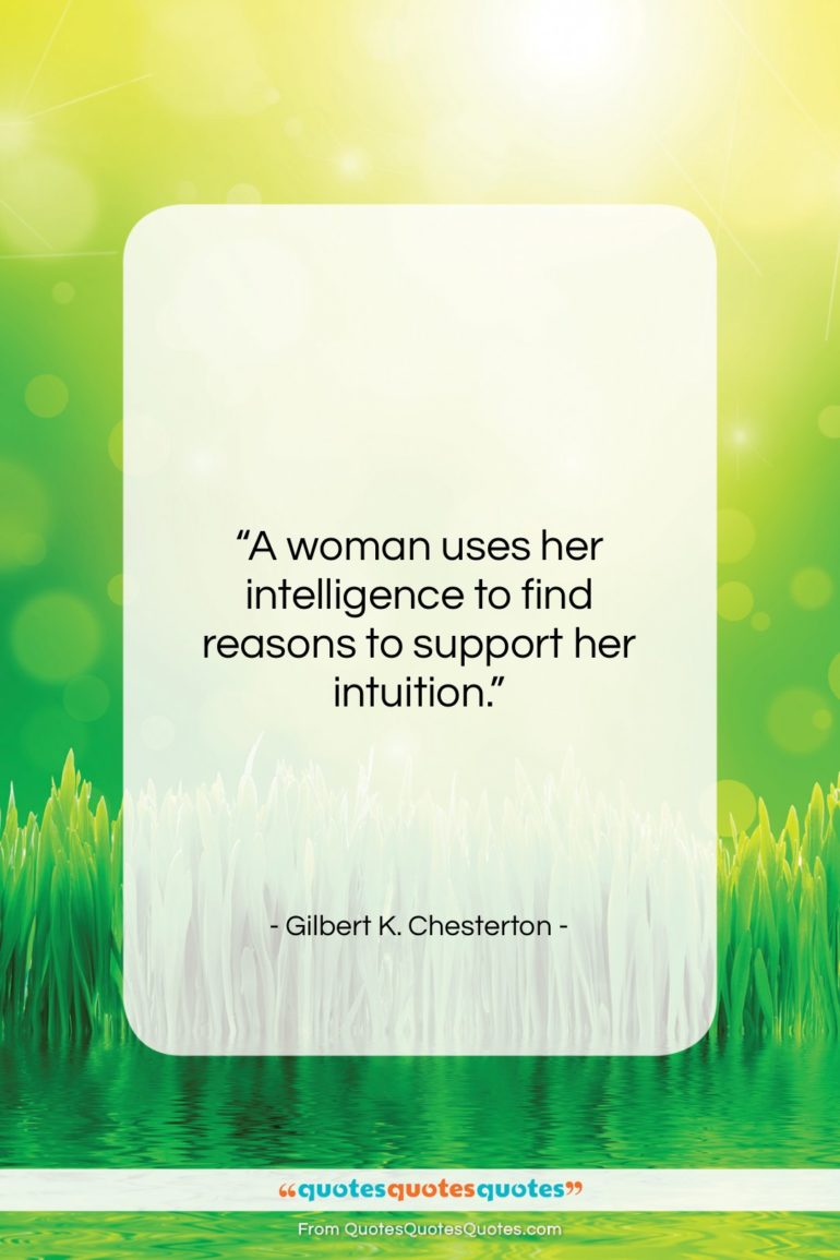 Gilbert K. Chesterton quote: “A woman uses her intelligence to find…”- at QuotesQuotesQuotes.com