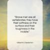 Gilbert K. Chesterton quote: “Brave men are all vertebrates; they have…”- at QuotesQuotesQuotes.com