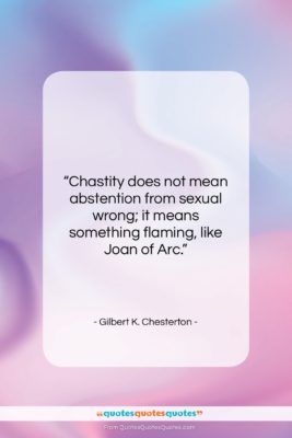 Gilbert K. Chesterton quote: “Chastity does not mean abstention from sexual…”- at QuotesQuotesQuotes.com