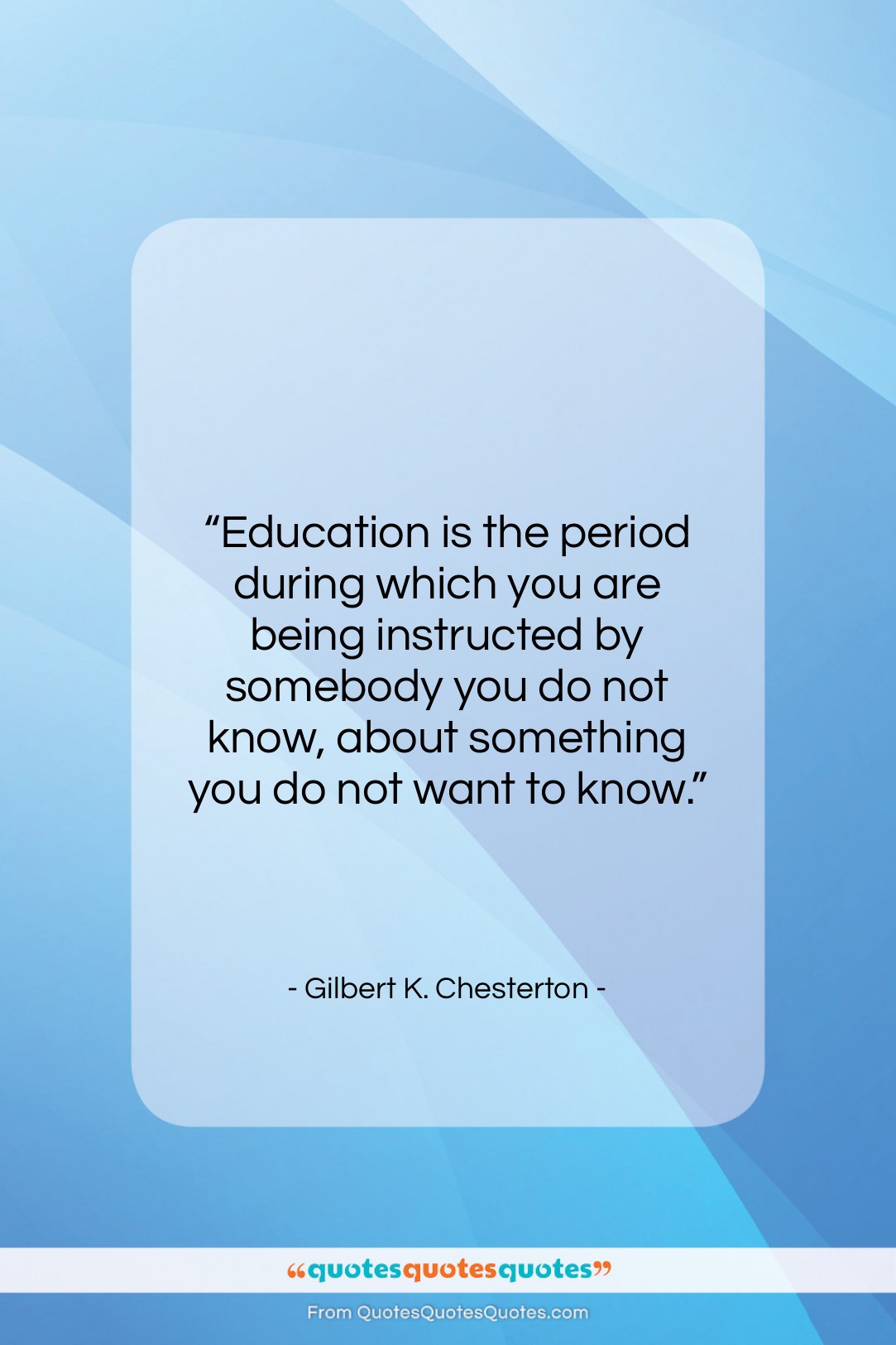 Gilbert K. Chesterton quote: “Education is the period during which you…”- at QuotesQuotesQuotes.com
