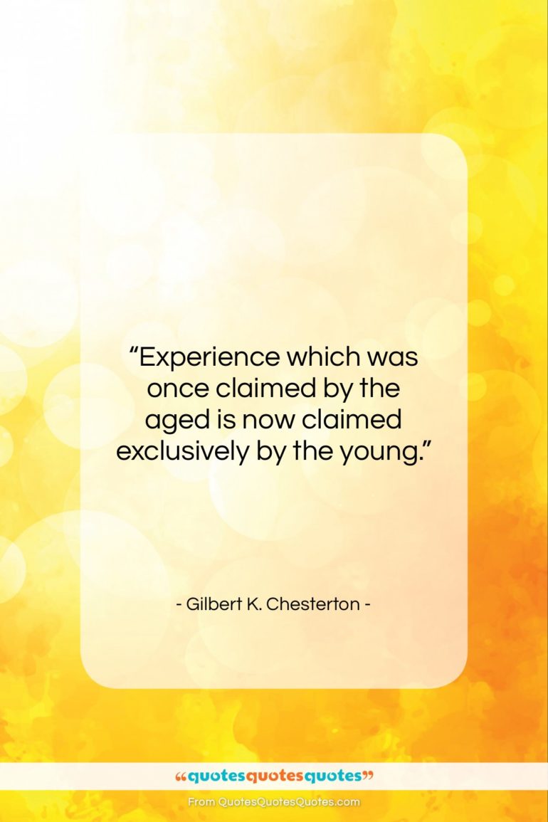 Gilbert K. Chesterton quote: “Experience which was once claimed by the…”- at QuotesQuotesQuotes.com