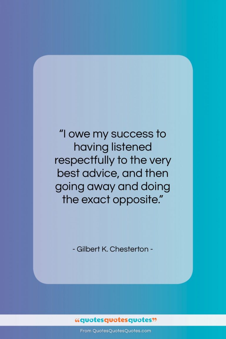 Gilbert K. Chesterton quote: “I owe my success to having listened…”- at QuotesQuotesQuotes.com
