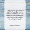 Gilbert K. Chesterton quote: “I was planning to go into architecture….”- at QuotesQuotesQuotes.com