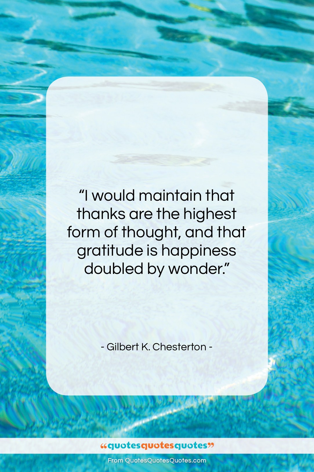 Gilbert K. Chesterton quote: “I would maintain that thanks are the…”- at QuotesQuotesQuotes.com