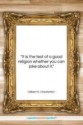 Gilbert K. Chesterton quote: “It is the test of a good…”- at QuotesQuotesQuotes.com