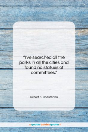 Gilbert K. Chesterton quote: “I’ve searched all the parks in all…”- at QuotesQuotesQuotes.com