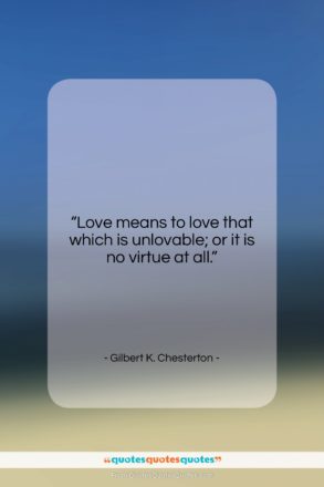Gilbert K. Chesterton quote: “Love means to love that which is…”- at QuotesQuotesQuotes.com