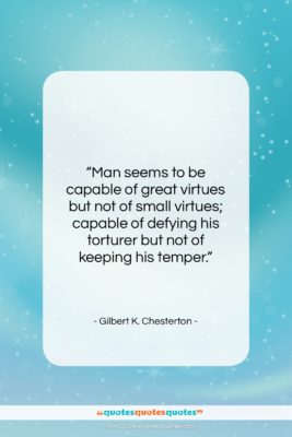 Gilbert K. Chesterton quote: “Man seems to be capable of great…”- at QuotesQuotesQuotes.com