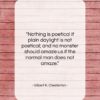 Gilbert K. Chesterton quote: “Nothing is poetical if plain daylight is…”- at QuotesQuotesQuotes.com