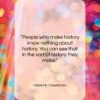 Gilbert K. Chesterton quote: “People who make history know nothing about…”- at QuotesQuotesQuotes.com
