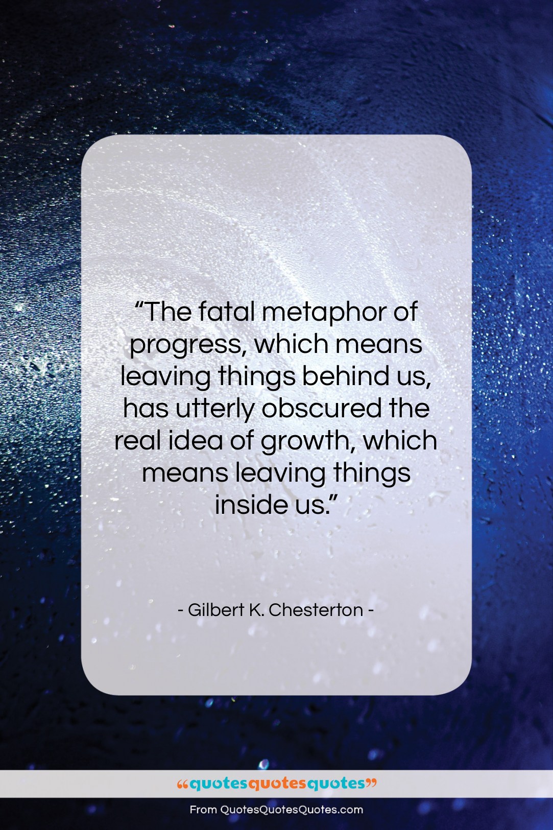 Gilbert K. Chesterton quote: “The fatal metaphor of progress, which means…”- at QuotesQuotesQuotes.com