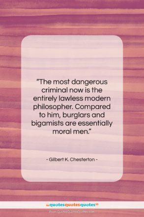 Gilbert K. Chesterton quote: “The most dangerous criminal now is the…”- at QuotesQuotesQuotes.com